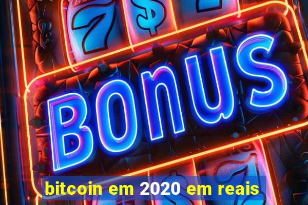 bitcoin em 2020 em reais